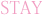 STAY