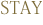STAY